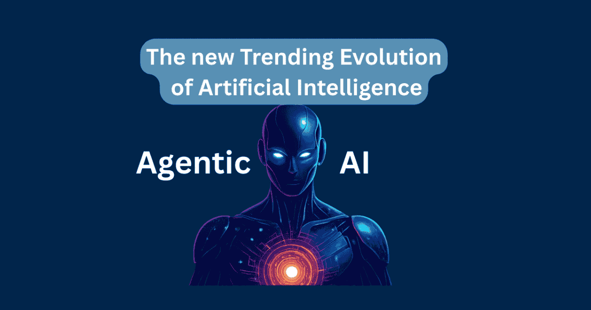 Agentic AI: The new Trending Evolution of Artificial Intelligence/2026
