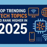 Top Trending Tech topics to rank higher in 2025